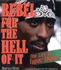 Rebel for the Hell of It : The Life of Tupac Shakur 